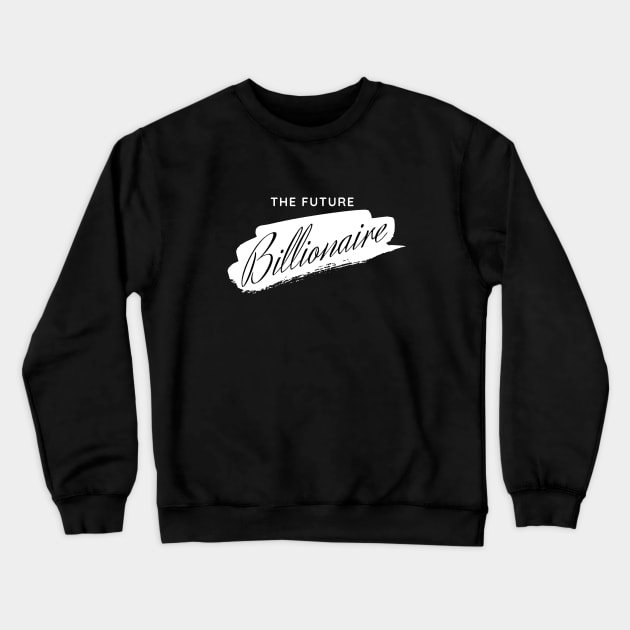 The Future billionaire Crewneck Sweatshirt by Leap Arts